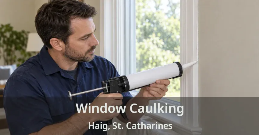 Window Caulking Haig, St. Catharines - ON