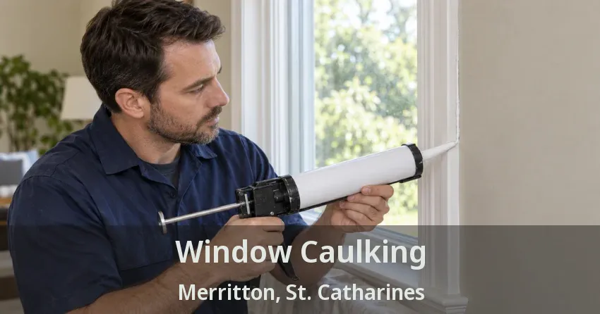 Window Caulking Merritton, St. Catharines - ON