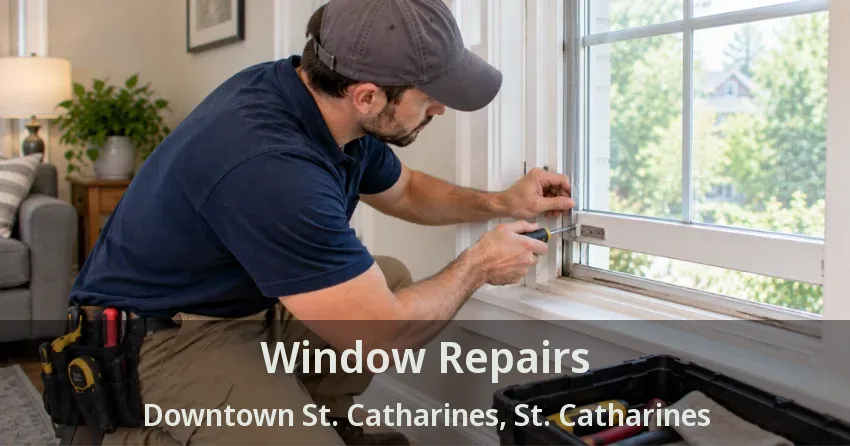 Window Repairs Downtown St. Catharines, St. Catharines - ON